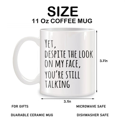 Funny Sarcasm Coffee Mug for Coworkers - Yet Despite The Look On My Face You're Still Talking Novelty White Ceramic 11 oz (325 ml)