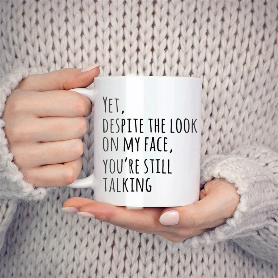 Funny Sarcasm Coffee Mug for Coworkers - Yet Despite The Look On My Face You're Still Talking Novelty White Ceramic 11 oz (325 ml)