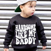 Boys "Handsome Like My Daddy" Graphic Fleece Sweatshirt - Warm Long-Sleeve Crewneck Pullover (Ages 12 & Under)